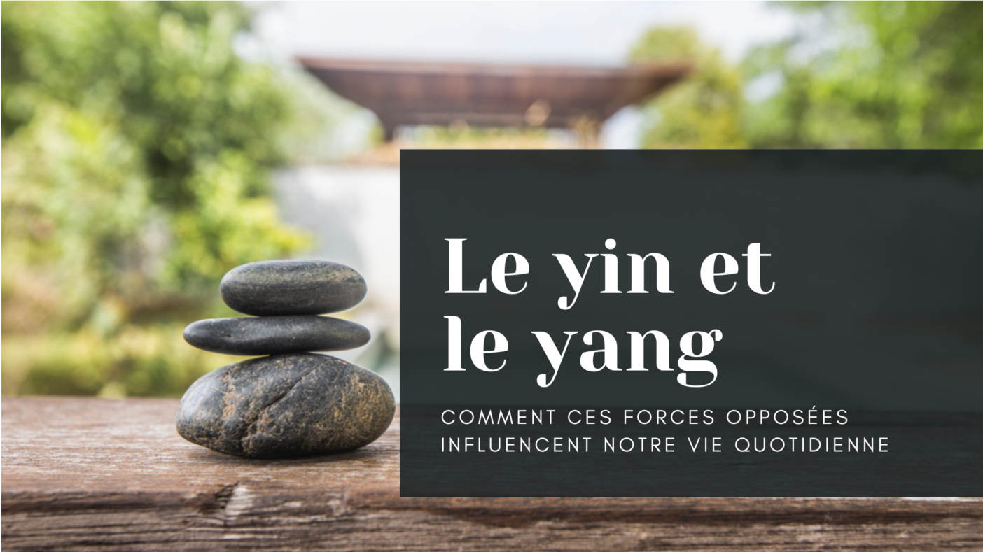 Le Yin et le Yang : comment ces forces opposées influencent notre vie quotidienne